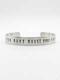 If You Ain't First You're Last Hand-Stamped Cuff