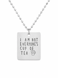 I Am Not Everyone's Cup of Tea Necklace | Hand-Stamped Polished Aluminum Pendant