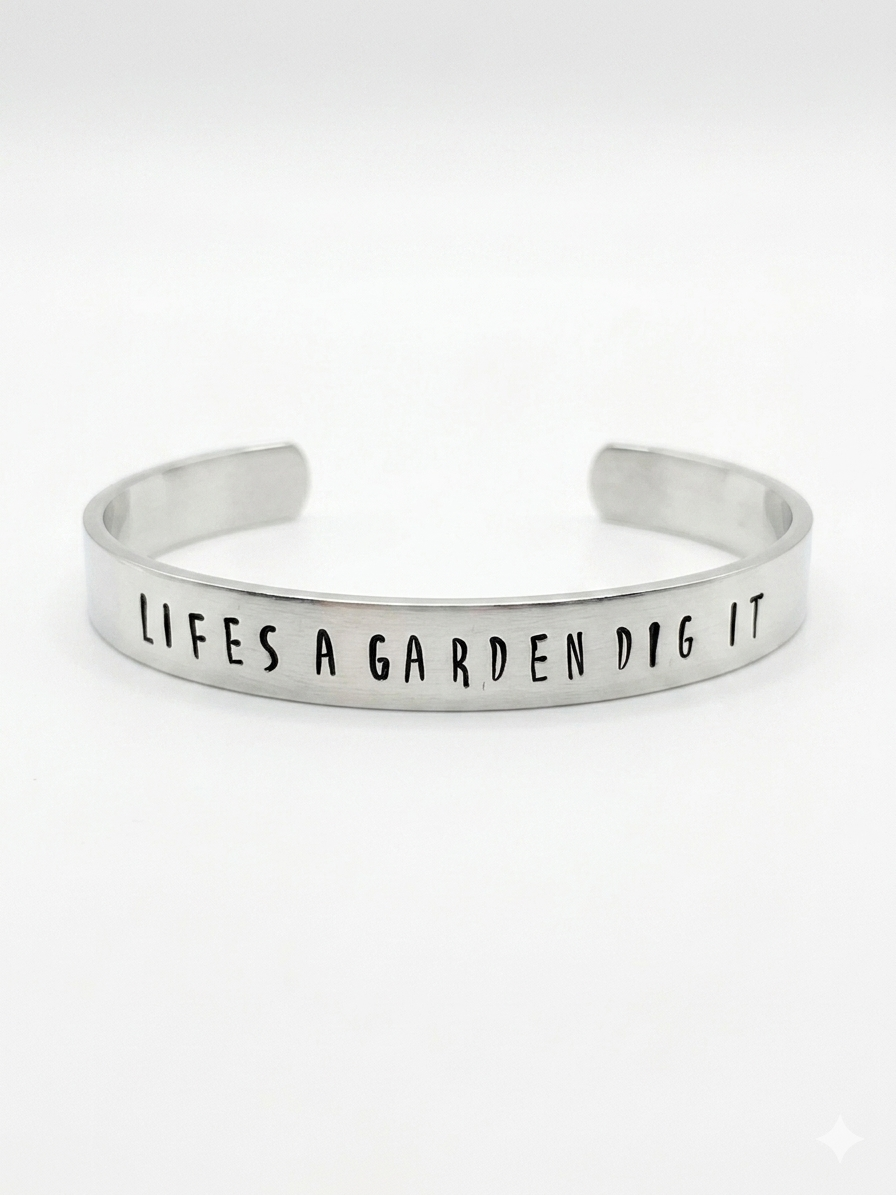 Life's a Garden...Dig It Cuff